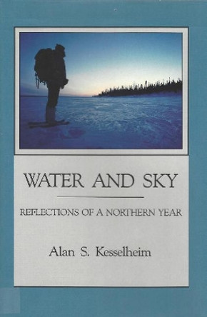 Water and Sky: Reflections of a Northern Year by Alan S. Kesselheim 9781555910464