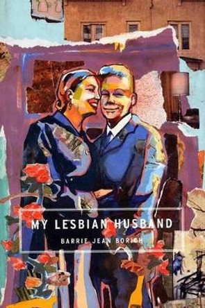 My Lesbian Husband: Landscapes of a Marriage by Barrie Jean Borich 9781555972929