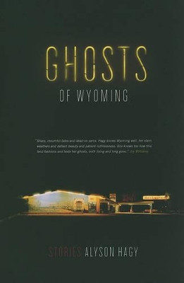 Ghosts of Wyoming: Stories by Alyson Hagy 9781555975487