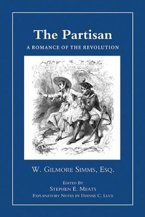 The Partisan: A Romance of Revolution by William Gilmore Simms 9781557289643