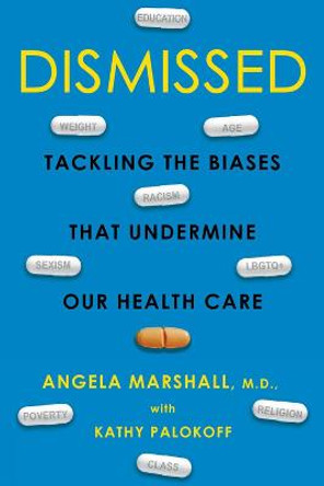 Dismissed: Tackling the Biases That Undermine our Health Care by Angela Marshall