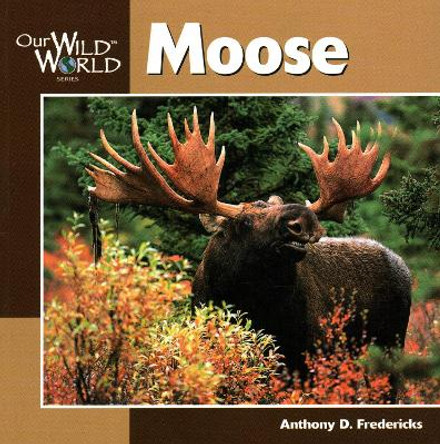 Moose by Anthony Fredericks 9781559717441