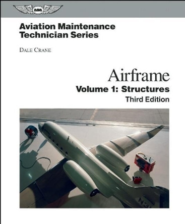 Aviation Maintenance Technician: Airframe, Volume 1: Structures by Dale Crane 9781560277125