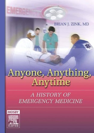 Anyone, Anything, Anytime: A History of Emergency Medicine by Brian J. Zink 9781560537106