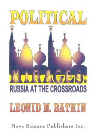 Political Mirages: Russia at the Crossroads by Leonid M. Batkin 9781560722656