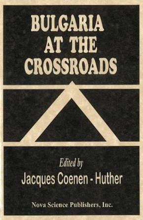 Bulgaria at the Crossroads by Jacques Coenen-Huther 9781560723059