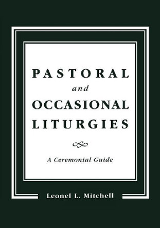 Pastoral and Occasional Liturgies: A Ceremonial Guide by Leonel L. Mitchell 9781561011582