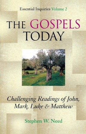 Gospels Today: Challenging Readings of John, Mark, Luke & Matthew by Stephen W. Need 9781561012978