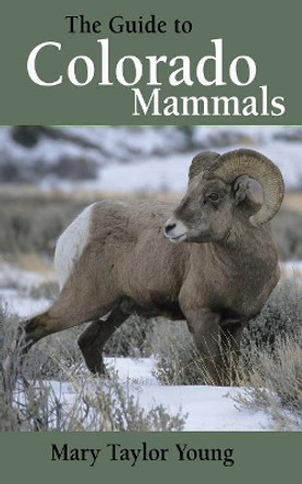 The Guide to Colorado Mammals by Mary Taylor Young 9781555915834