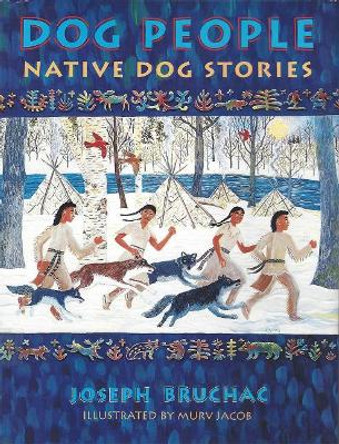 Dog People: Native Dog Stories by Joseph Bruchac III 9781555916862