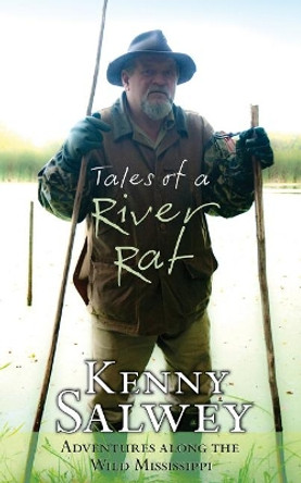 Tales Of A River Rat: Adventures Along the Wild Mississippi by Kenny Salwey 9781555917630