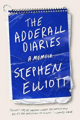 The Adderall Diaries: A Memoir of Moods, Masochism, and Murder by Stephen Elliott 9781555975708