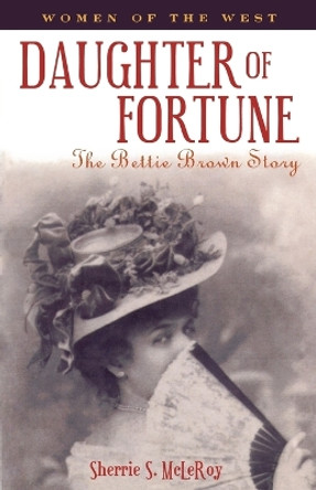 Daughter of Fortune: The Bettie Brown Story by Sherrie S. McLeroy 9781556225291