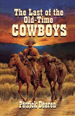 Last of The Old-Time Cowboys by Patrick Dearen 9781556226137