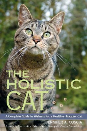 The Holistic Cat: A Complete Guide to Wellness for a Healthier, Happier Cat by Jennifer A. Coscia 9781556437663