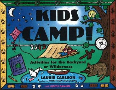 Kids Camp!: Activities for the Backyard or Wilderness by Laurie Carlson 9781556522376