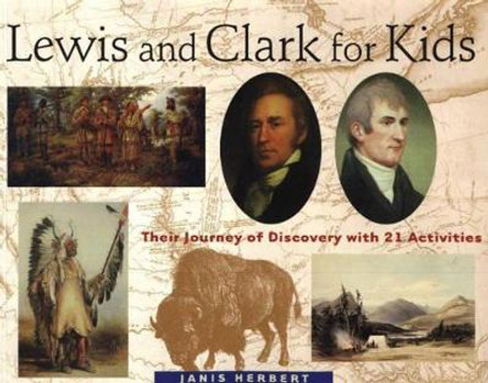 Lewis and Clark for Kids: Their Journey of Discovery with 21 Activities by Janis Herbert 9781556523748