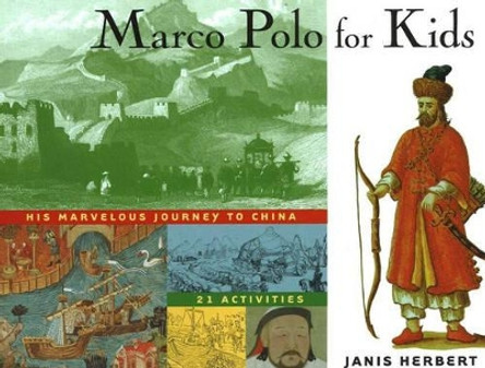 Marco Polo for Kids: His Marvelous Journey to China, 21 Activities by Janis Herbert 9781556523779