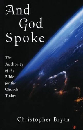 And God Spoke: The Authority of the Bible for the Church Today by Christopher Bryan 9781561012015