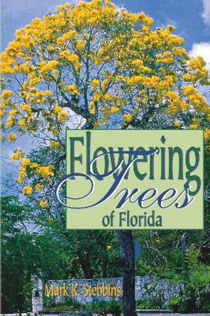 Flowering Trees of Florida by Mark Stebbins 9781561641734