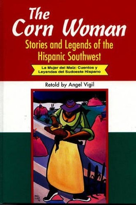 The Corn Woman: Stories and Legends of the Hispanic Southwest by Angel Vigil 9781563081941