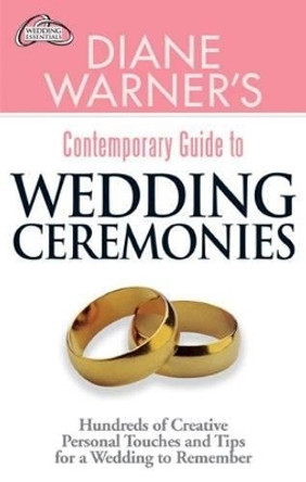 Diane Warner's Contemporary Guide to Wedding Ceremonies: Hundreds of Creative Personal Touches and Tips for a Wedding to Remember by Diane Warner 9781564148872