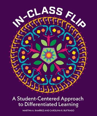 In-Class Flip: A Student-Centered Approach to Differentiated Learning by Martha Ramirez 9781564849588
