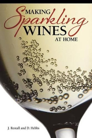Making Sparkling Wines at Home by J Restall 9781565236905