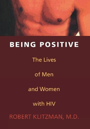 Being Positive: The Lives of Men and Women with HIV by Robert Klitzman 9781566631648