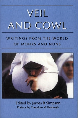 Veil and Cowl: Writings From the World of Monks and Nuns by James B. Simpson 9781566632515