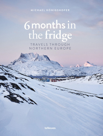 6 Months in the Fridge: Travels Through Northern Europe Michael Koenigshofer 9783961713493