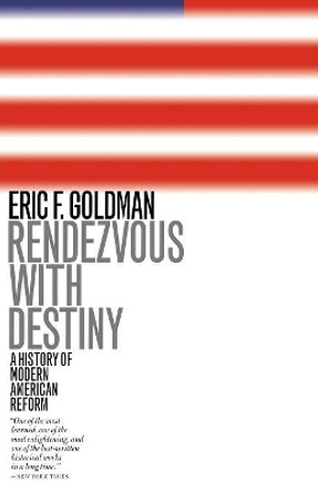 Rendezvous with Destiny: A History of Modern American Reform by Eric F. Goldman 9781566633697