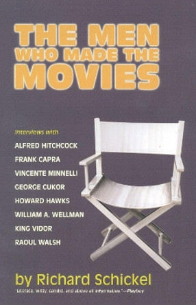 The Men Who Made the Movies by Richard Schickel 9781566633741