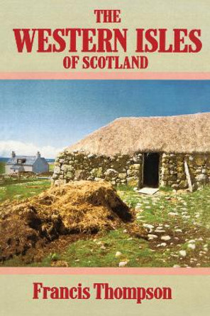 The Western Isles of Scotland by Francis Thompson 9781566633772