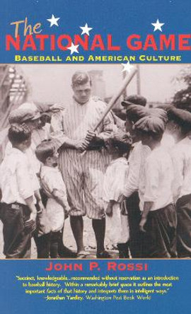 The National Game: Baseball and American Culture by John P. Rossi 9781566634168