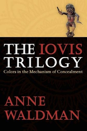 The Iovis Trilogy: Colors in the Mechanism of Concealment by Anne Waldman 9781566892551