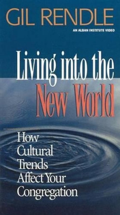 Living into the New World:: How Cultural Trends Affect Your Congregation by Gilbert R. Rendle 9781566992343