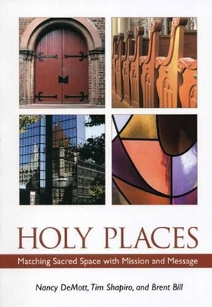 Holy Places: Matching Sacred Space with Mission and Message by Nancy DeMott 9781566993456