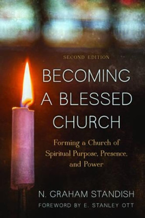 Becoming a Blessed Church: Forming a Church of Spiritual Purpose, Presence, and Power by N. Graham Standish 9781566997911