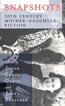 Snapshots: 20th Century Mother-Daughter Fiction by Joyce Carol Oates 9781567921724