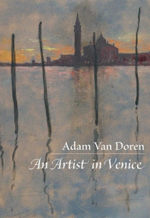 An Artist in Venice by Adam Van Doren 9781567924541