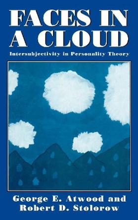 Faces in a Cloud: Intersubjectivity in Personality Theory by George E. Atwood 9781568210506