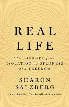 Real Life: The Journey from Isolation to Openness and Freedom by Sharon Salzberg