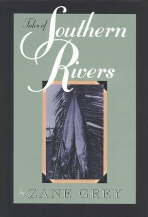 Tales of Southern Rivers by Zane Grey 9781568331607