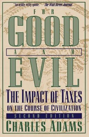 For Good and Evil: The Impact of Taxes on the Course of Civilization by Charles Adams 9781568332352
