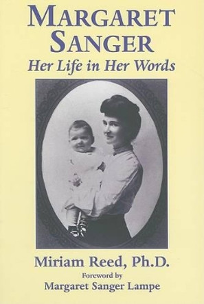 Margaret Sanger: Her Life in Her Words by Miriam Reed 9781569802465