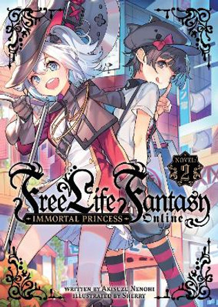 Free Life Fantasy Online: Immortal Princess (Light Novel) Vol. 2 by Akisuzu Nenohi