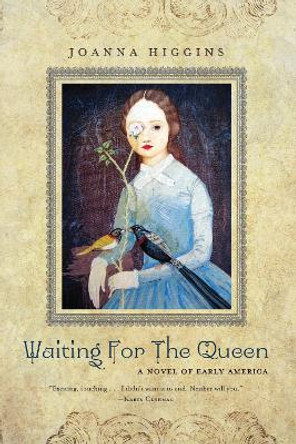 Waiting for the Queen: A Novel of Early America by Joanna Higgins 9781571317001