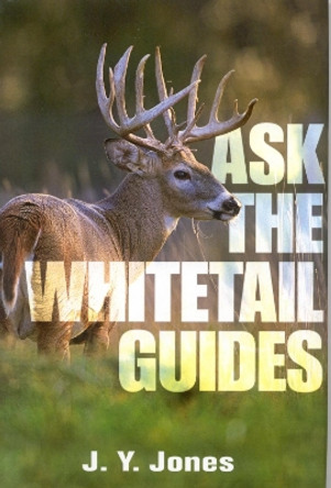 Ask the Whitetail Guides by J. Y. Jones 9781571572370