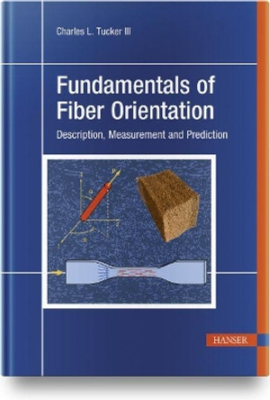 Fundamentals of Fiber Orientation: Description, Measurement and Prediction by Charles L. Tucker III 9781569908754
